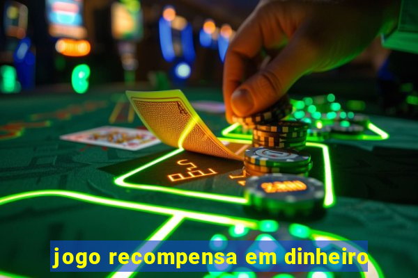 jogo recompensa em dinheiro